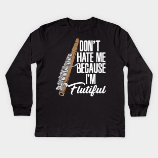 Don't Hate Me Because I'm Flutiful Kids Long Sleeve T-Shirt